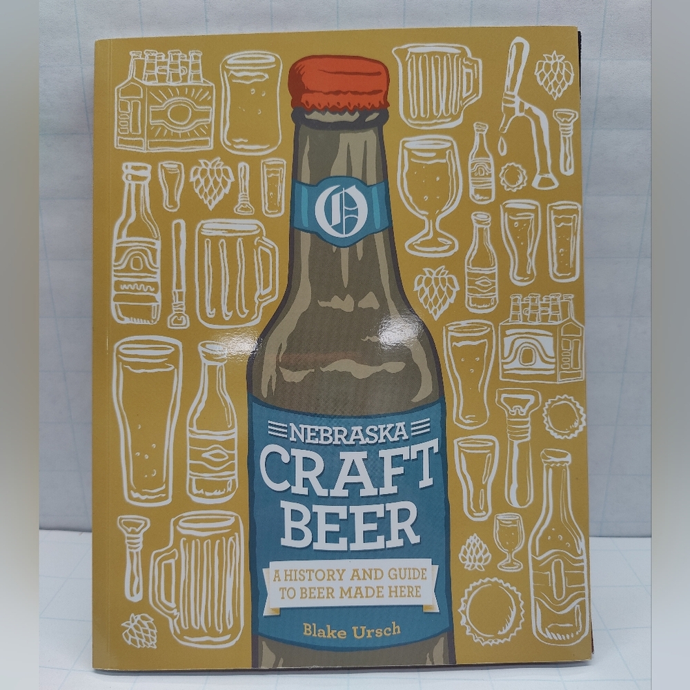 Nebraska Craft Beer: A History and Guide to Beer Made Here (Limited Run, OOP)